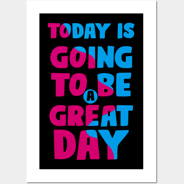 Today is a Great Day Wall Art by ArtisticParadigms